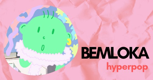 BEMLOKA | hyperpop