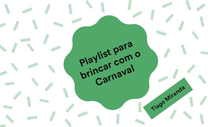 Playlist para brincar com o Carnaval - Tiago Miranda