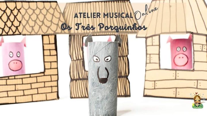 Atelier Musical 'Os Três Porquinhos' - 0/6 Anos SESSÃO EXTRA