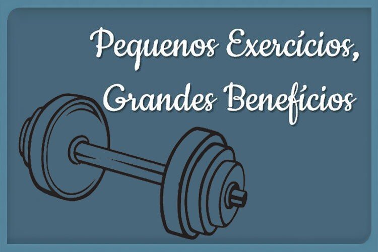Pequenos Exercícios, Grandes Benefícios - ...