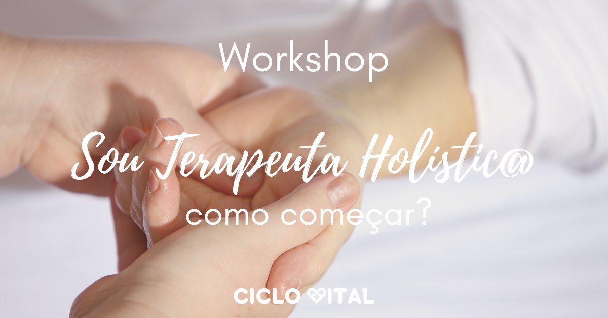 Workshop Sou Terapeuta Holístic@ - como começar?
