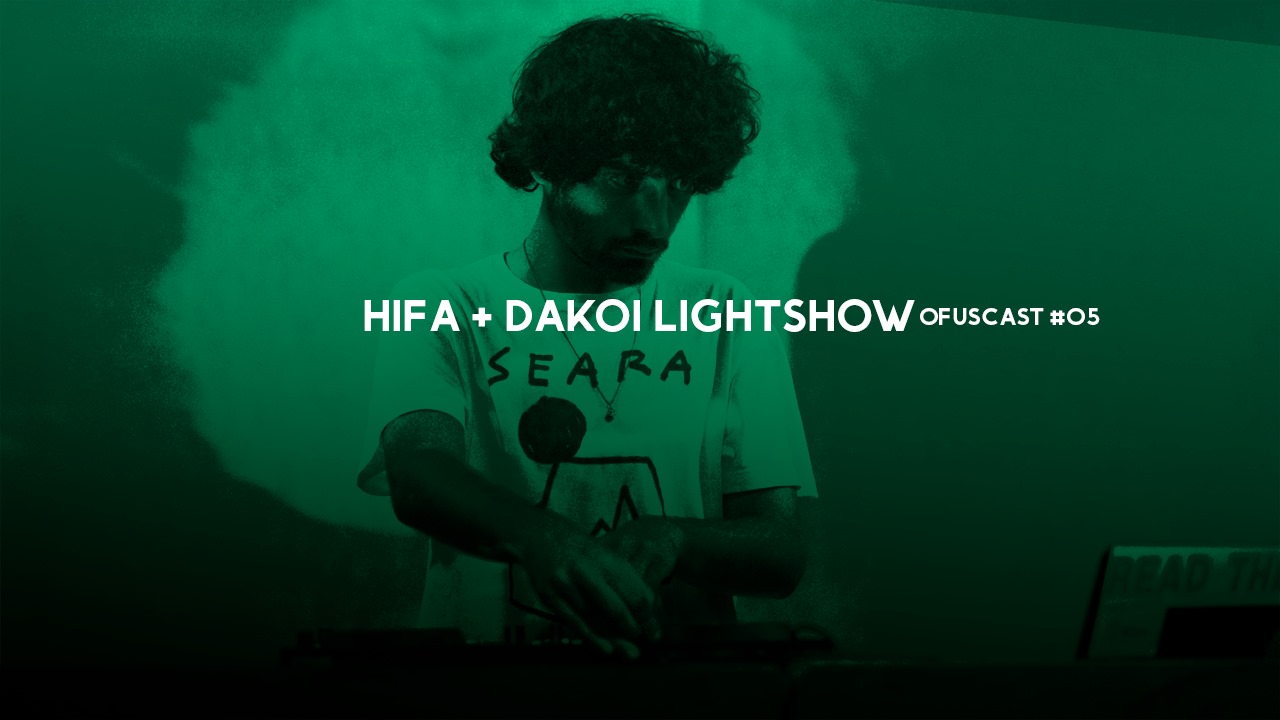 Ofuscast #5 - HIFA w/ Dakoi LightShow