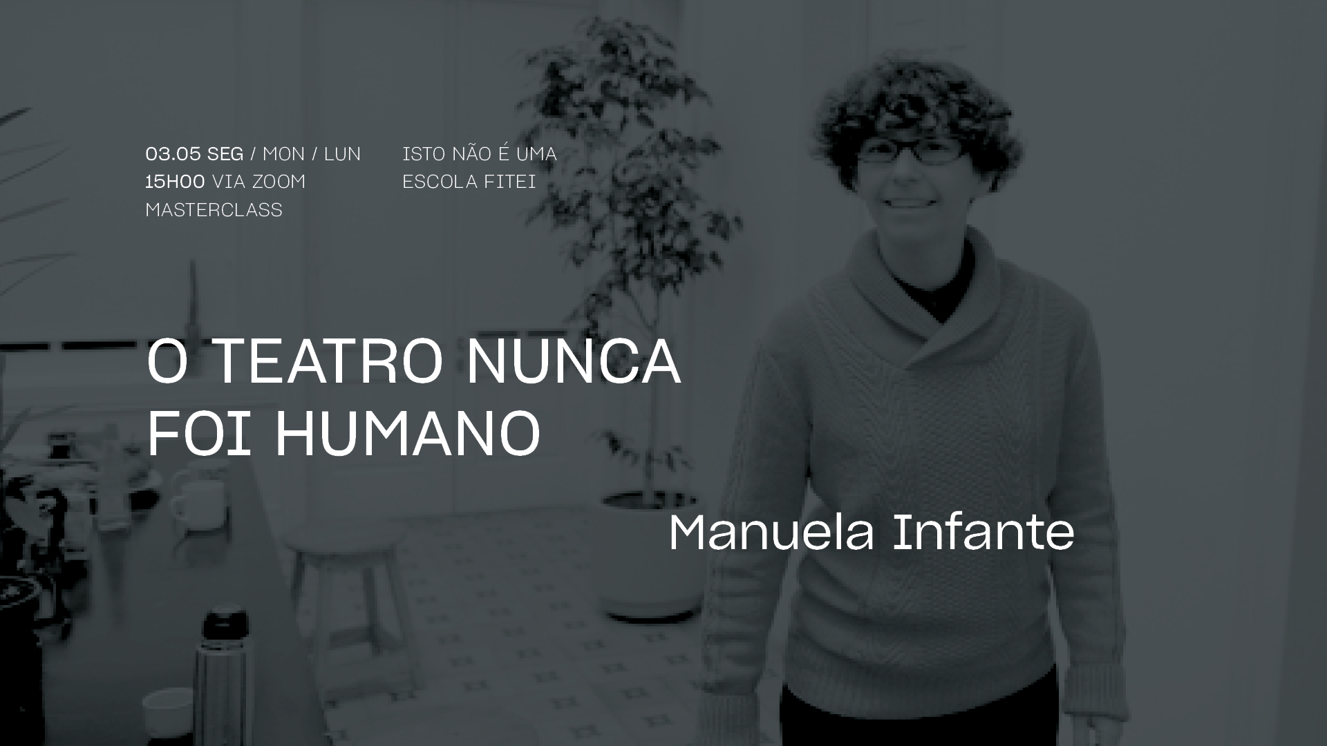 Masterclass / Manuela Infante • O Teatro nunca foi humano | FITEI 2021