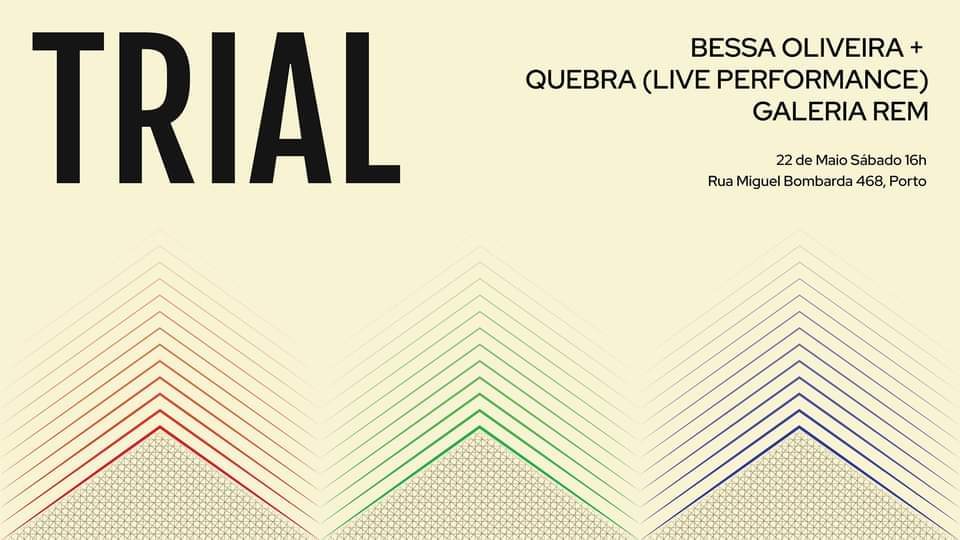 Inauguração // TRIAL : BESSA OLIVEIRA + QUEBRA (live performance)