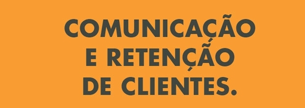 Comunicação e Retenção de clientes.