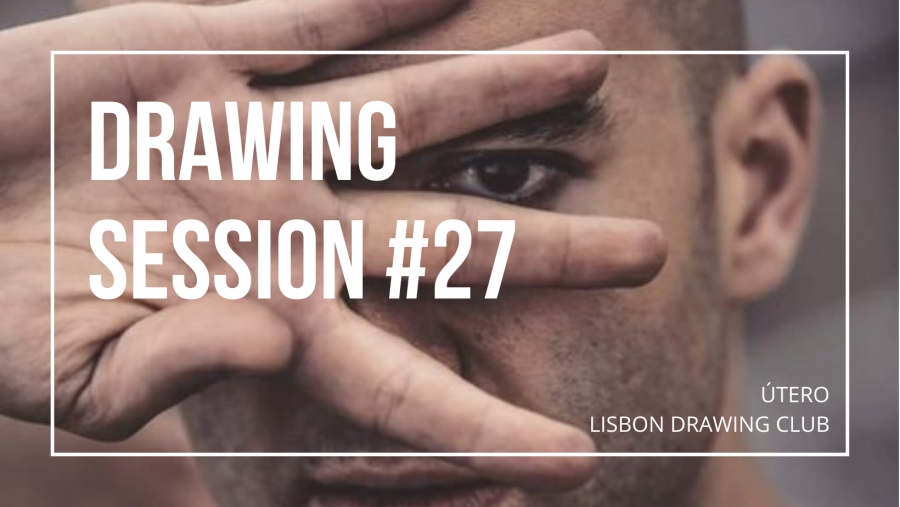 Drawing Session #27 | Lisbon Drawing Club @ÚTERO