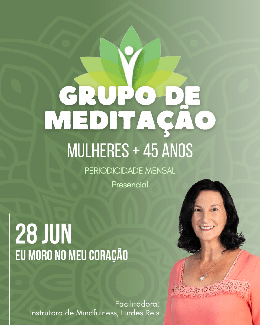 GRUPO DE MEDITAÇÃO MULHERES + 45 ANOS - EU MORO NO MEU CORAÇÃO